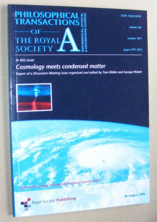 Philosophical Transactions of the Royal Society A, Cosmology meets condensed matter: vol.366 no.1877 pages 2791-2972, 28 August 2008