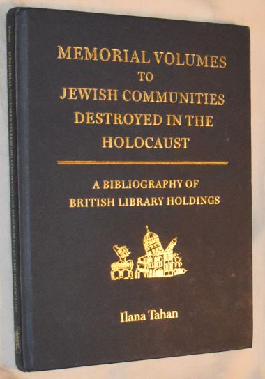 Memorial Volumes to Jewish Communities Destroyed in the Holocaust: A Bibliography of British Library Holdings