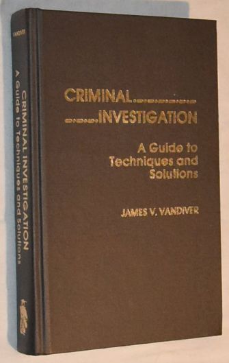 Criminal Investigations: A Guide to Techniques and Solutions