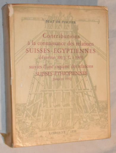 Contributions la connaissance des relations Suisses - gyptiennes (d'environ 100 1949) suivies d'une esquisse des relations Suisses - thiopiennes (jusqu'en 1952)