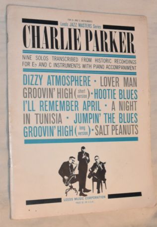 Charlie Parker: nine solos transcribed from historic recordings for Eb and C instruments with piano accompaniment (Leeds Jazz Masters Series)