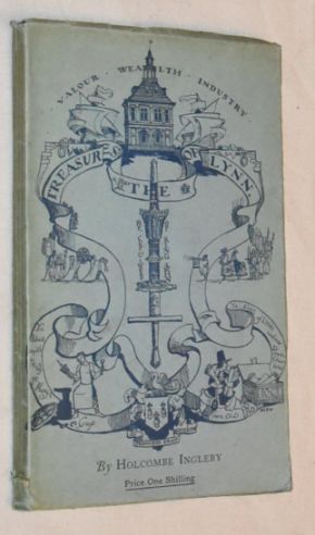 The Treasures of Lynn as disclosed in the course of an Itinerary, supplemented by Episodes in the History of the Borough