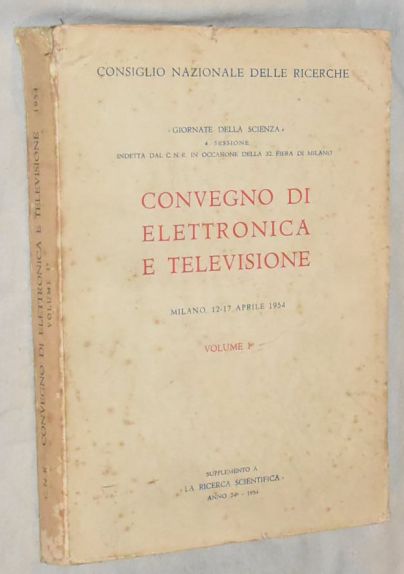 Convegno di Elettronica e Televisione, Milano21-17 Aprile 1954 Volume 1 (Supplemento a la Ricerca Scientifica)