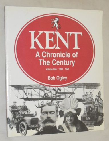 Kent: a Chronicle of the Century Volume 1: 1900-1924