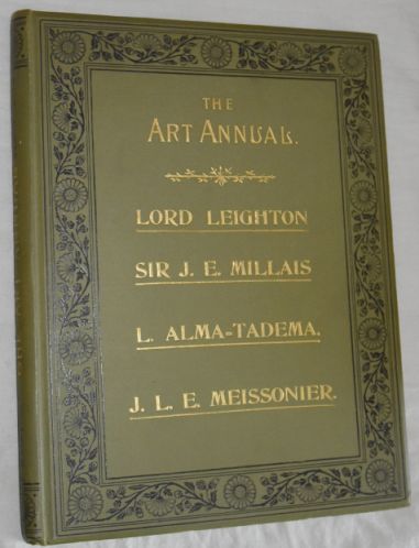The Art Annual: The Life and Work of Sir Frederick Leighton, Sir John E Millais, Sir L Alma Tadema, J L E Meissonier