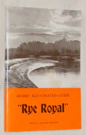 Adams' Illustrated Guide: 'Rye Royal' with notes on the district