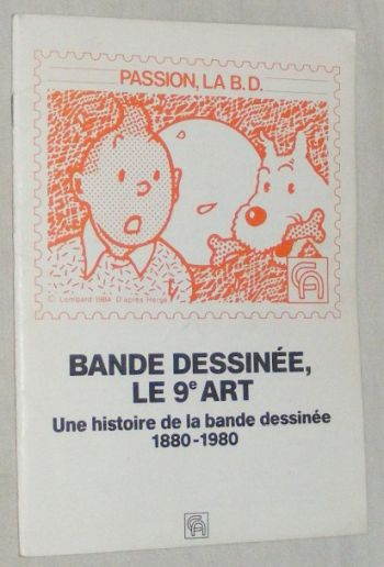 Passion, la B.D. Bande dessine, le 9e art. Une histoire de la bande dessine 1880-1980