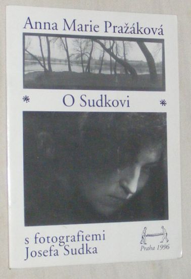 O Sudkovi: s fotografiemi Josefa Sudka
