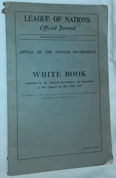 Appeal by the Spanish Government. White Book published by the Spanish Government and presented to the Council on May 18th, 1937 (League of Nations Official Journal Special Supplement no.165)