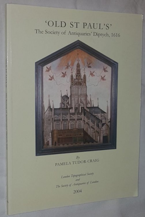 Old St Paul's: The Society of Antiquaries' Diptych, 1616 (London Topographical Society Publication No.163)