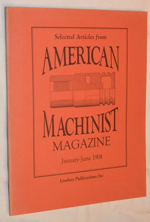Image for Selected Articles from the American Machinist Magazine January-June 1904 Selected Articles from the American Machinist Magazine January-June 1904