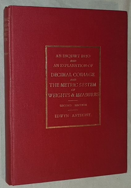 An Enquiry into and an Explanation of Decimal Coinage and the Metric System of Weights & Measures