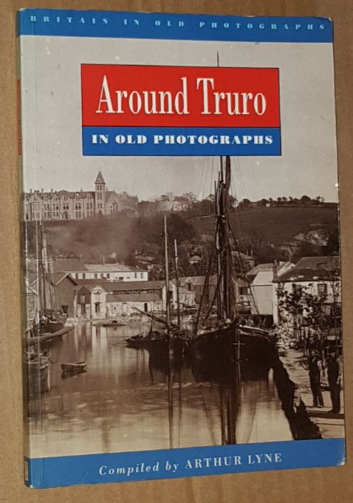 Around Truro in old photographs, from the archives of the Royal Cornwall Museum