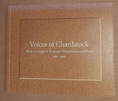 Voices of Chardstock: words and images of the people of Chardstock and All Saints 1900-2000