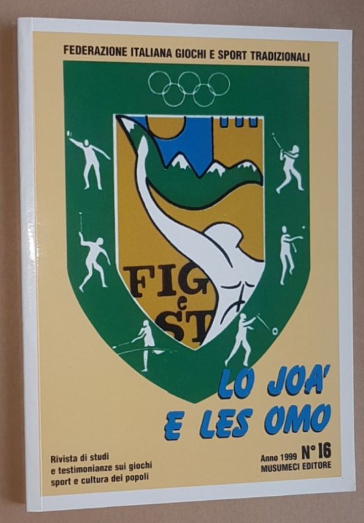Lo Joa' e les Omo No.16, Anno 1999. Rivista di studi e testimonianze sui giochi sport e cultura dei popoli