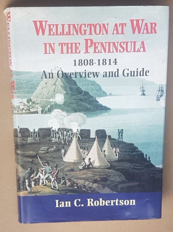Wellington at War in the Peninsula 1808-1814: an overview and guide