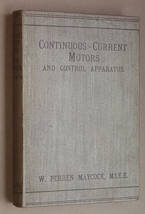 Continuous-Current Motors and Control Apparatus: a practical book for all classes of technical reader