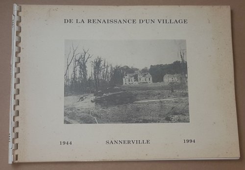 De la Renaissance d'un Village: Sannerville 1944 1994