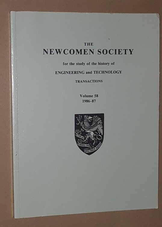 The Newcomen Society for the study of the history of Engineering and Technology: Transactions Volume 58 1986-87