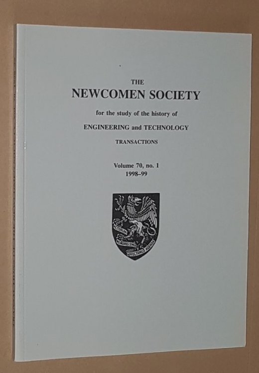 The Newcomen Society for the study of the history of Engineering and Technology: Transactions Volume 70, no.1 1989-99