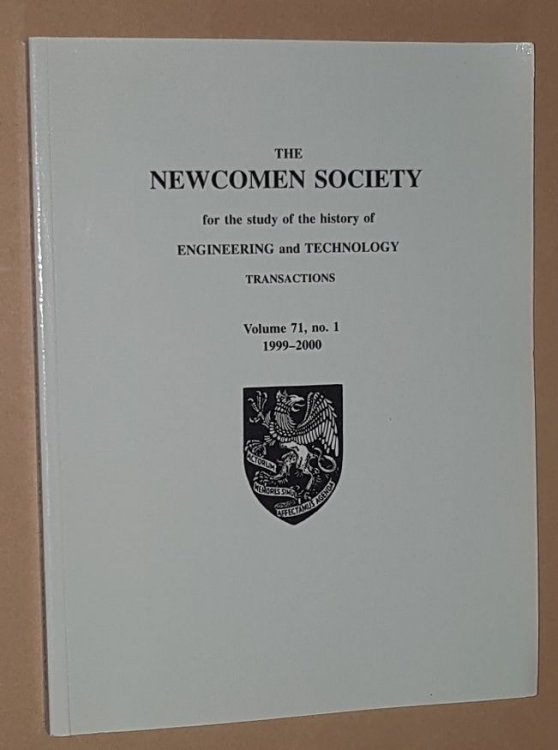 The Newcomen Society for the study of the history of Engineering and Technology: Transactions Volume 71, no.1 1999-2000