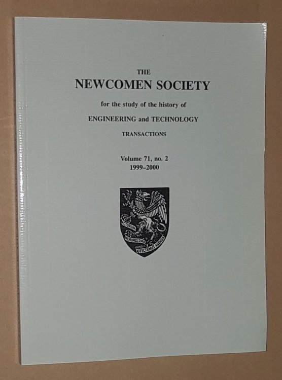 The Newcomen Society for the study of the history of Engineering and Technology: Transactions Volume 71, no.2 1999-2000