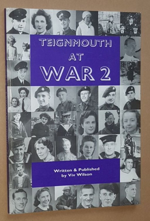 Teignmouth at War 2: memories of 1939 to 1945 from the people of Teignmoiuth
