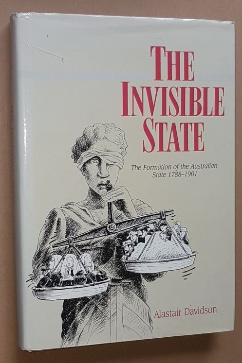 The Invisible State: the formation of the Australian state 1788-1901