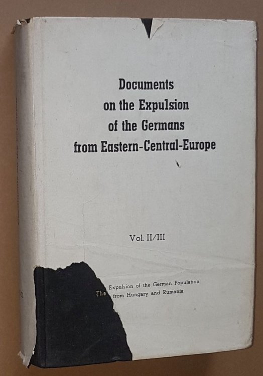 The Fate of the Germans in Hungary and Rumania. A selection & translation from Dokumentation der Vertreibung der Deutschen aus Ost-Mitteleuropa Band II & III
