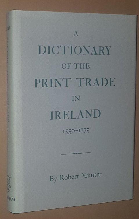 A Dictionary of the Print Trade in Ireland 1550-1775