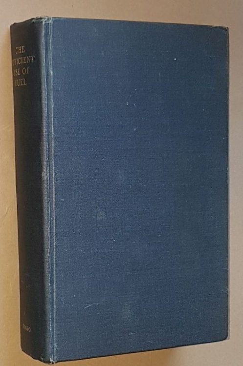 The Efficient Use of Fuel: A text book on fuels and their efficient utilization for the use of students and techincal men in industry