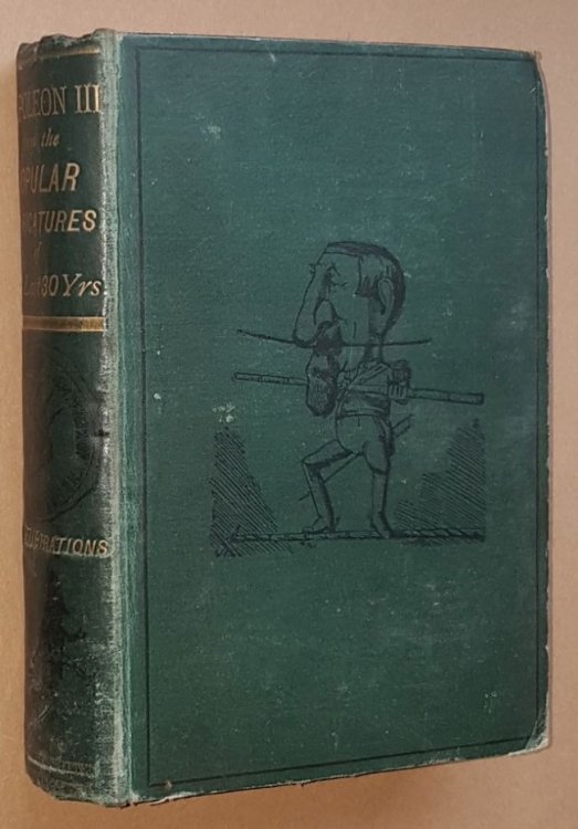 The Man of his Time. Part I The Story of the Life of Napoleon III; Part II The Same Story as Told by Popular Caricaturists of the last Thirty Years