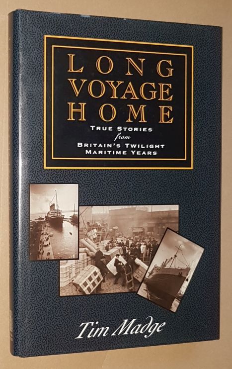 Long Voyage Home: true stories from Britain's twilight maritime years