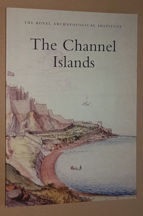 The Channel Islands: Report and Proceedings of the 150th Summer Meeting of the Royal Archaeological Institute in 2004 (Supplement to the Archaeological Journal vol.161 for 2004)