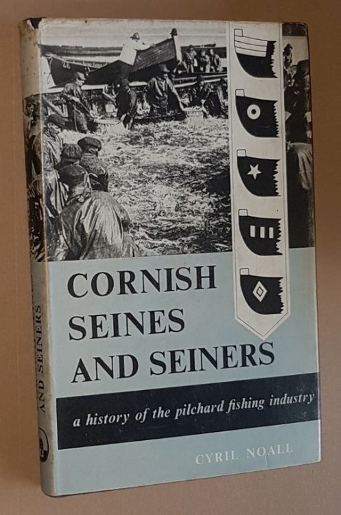 Cornish Seines and Seiners: a history of the pilchard fishing industry