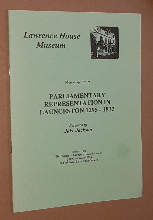 Pariliamentary Representation in Launceston 1295-1832 (Lawrence House Museum Monograph No.9)