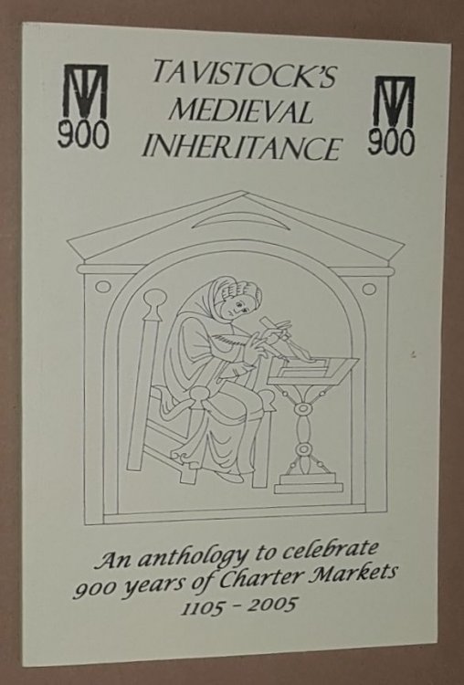 Tavistock's Medieval Inheritance: an anthology to celebrate 900 years of Charter Markets 1105-2005