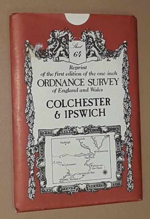 Colchester & Ipswich, Sheet No. 64 Reprint of the first edition of the one-inch Ordnance Survey of England and Wales