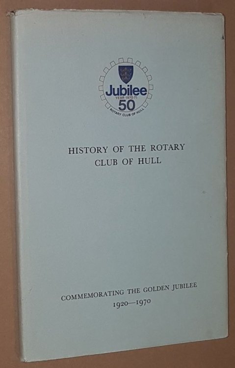 History of the Rotary Club of Hull: commemorating the Golden Jubilee 1920-1970