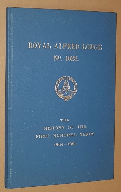 Royal Alfred Lodge No.1028. The History of the First Hundred Years 1864-1964