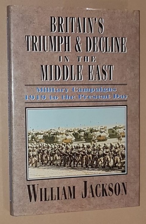 Britain's Triumph and Decline in the Middle East: military campaigns 1919 to the present day