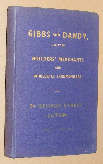 Gibbs and Dandy, Limited, Catalogue No. P1. Builders' Merchants and Ironmongers, Iron and Steel Stockholders, Paint and Wallpaper Merchants, Fireplace and Sanitary-ware Specialists, and Engineers' Suppliers