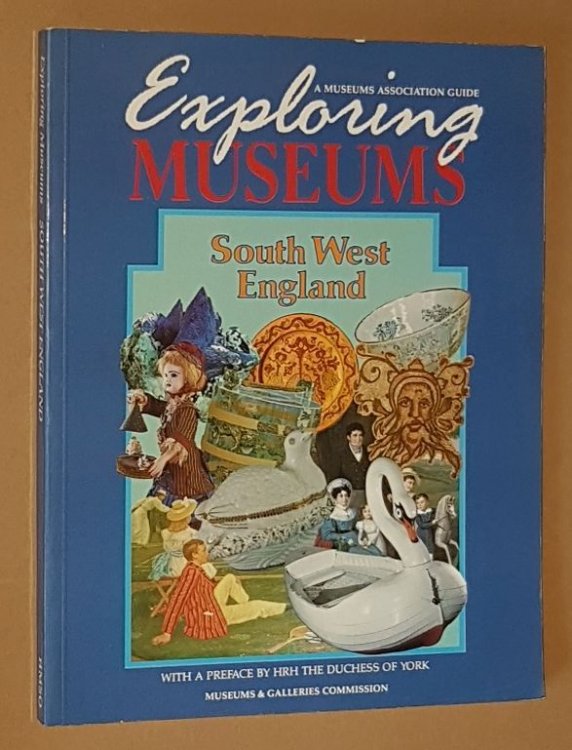 Exploring Museums: South West England (A Museums Association Guide)