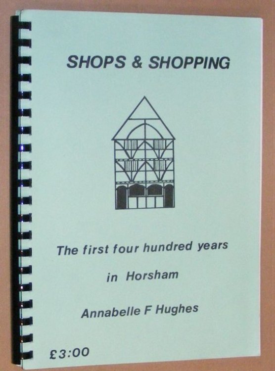 On the First Four Hundred Years of Shops and Shopping in Horsham: a paper based on 29 seventeenth century inventories [title page has five hundred]