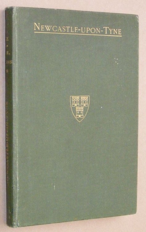 Three Lectures delivered to the Literary and Philosophical Society on Old Newcastle, its Suburbs, and Gilds, and an Essay on Northumberland