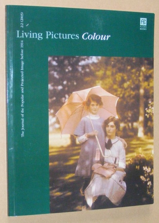 Living Pictures 2:2 (2003), Special Issue: Colour. The Journal of the Popular and Projected Image before 1914