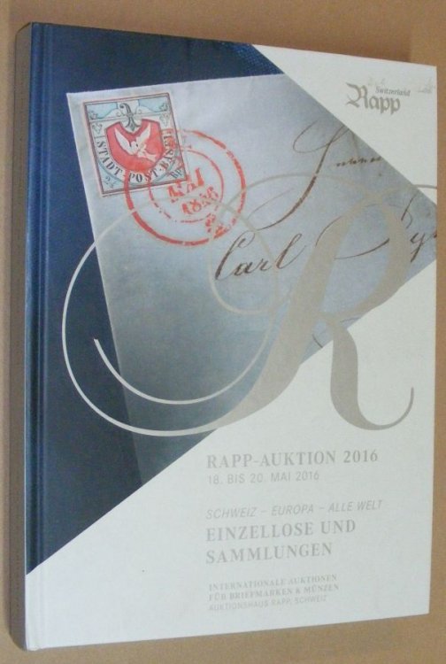 Rapp-Auktion 2016 18 bis 20 mai 2016. Schweiz, Europa, alle Welt Einzellose und Sammlungen. Internationale Auktionen fr Briefmarken & Mnzen