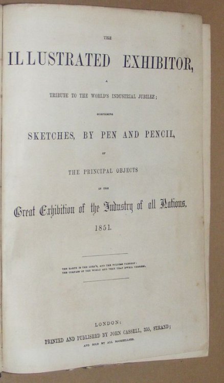 The Illustrated Exhibitor, a Tribute to the World's Industrial Jubilee; comprising Sketches, by Pen and Pencil, of the Principal Objects in the Great Exhibition of the Industry of All Nations, 1851