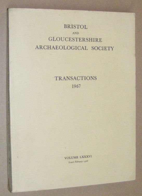 Transactions of the Bristol and Gloucestershire Archaeological Society for 1967, Volume LXXXVI [86]