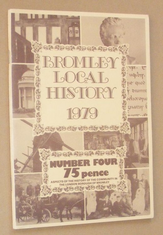 Bromley Local History 1979 Number Four: Aspects of the history of the community in the London Borough of Bromley